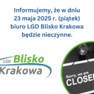 W dniu 23.05.2025 r. (piątek) biuro LGD Blisko Krakowa będzie nieczynne.